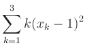 $\displaystyle \sum\limits_{k=1}^3 k(x_k-1)^2
$