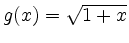 $ g(x)=\sqrt{1+x}$