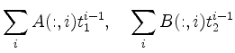 $\displaystyle \sum_i A(:,i) t_1^{i-1},\quad
\sum_i B(:,i) t_2^{i-1}
$