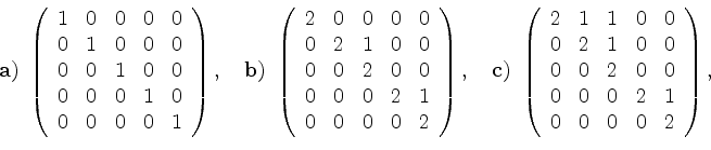 \begin{displaymath}
{\bf a)} \
\left(
\begin{array}{rrrrr}
1&0&0&0&0\\ 0&1&0&0...
...\
0&0&2&0&0\\
0&0&0&2&1\\
0&0&0&0&2
\end {array}\right),
\end{displaymath}