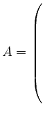 $ A= \left(\rule{0pt}{9ex}\right.$