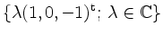 $ \{ \lambda (1, 0, -1)^\mathrm{t} ; \, \lambda \in \mathbb{C}
\}$