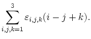 $\displaystyle \sum_{i,j,k=1}^{3} \varepsilon_{i,j,k}(i-j+k).$