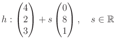 $ h: \begin{pmatrix}4\\ 2\\ 3\end{pmatrix}+ s\begin{pmatrix}0\\ 8\\ 1\end{pmatrix},\quad s\in\mathbb{R}$