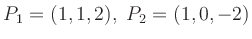 $ P_1=(1,1,2),\; P_2=(1,0,-2)$