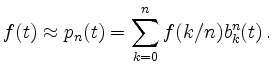 $\displaystyle f(t) \approx p_n(t) = \sum\limits_{k=0}^n f(k/n)b_k^n(t) \,.
$
