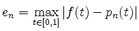 $ e_n = \max\limits_{t\in[0,1]} \vert f(t)-p_n(t)\vert$