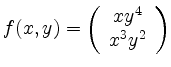 $\displaystyle f(x,y)=\left(\begin{array}{c}xy^4\\ x^3y^2\end{array}\right)$