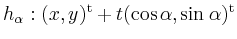$ h_\alpha: (x, y)^{\operatorname t}+ t (\cos\alpha, \sin\alpha)^{\operatorname t}$