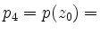 $ p_4=p(z_0)=$