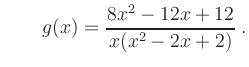 $\displaystyle \qquad
g(x)=\frac{8x^2-12x+12}{x(x^2-2x+2)} \; .
$