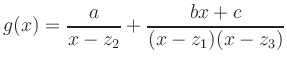$\displaystyle g(x)=\frac{a}{x-z_2}+\frac{bx+c}{(x-z_1)(x-z_3)}
$