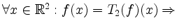 $ \forall x \in \mathbb{R}^2: f(x) = T_2(f)(x) \Rightarrow $