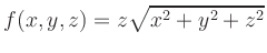 $\displaystyle f(x,y,z)=z\sqrt{x^2+y^2+z^2}
$