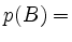 $ p(B) =$