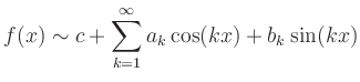 $\displaystyle f(x) \sim c + \sum\limits_{k=1}^\infty a_k \cos (kx)+b_k \sin(kx)
$