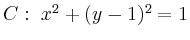 $ C:\ x^2+(y-1)^2=1$