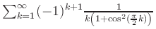 $ \sum_{k=1}^\infty (-1)^{k+1} \frac{1}{k\left(1+\cos^2(\frac{\pi}{2}k)\right)}$