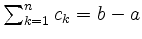 $ \sum_{k=1}^n c_k=b-a$