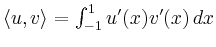 $ \langle u,v \rangle = \int_{-1}^1 u^\prime(x)
v^\prime(x)\,dx$
