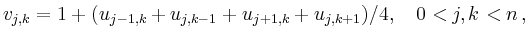 $\displaystyle v_{j,k} = 1 + (u_{j-1,k} + u_{j,k-1} +
u_{j+1,k} + u_{j,k+1})/4,\quad
0<j,k<n
\,,
$