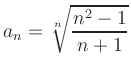 $ a_n=\displaystyle{\sqrt[n]{\frac{n^2-1}{n+1}}}$