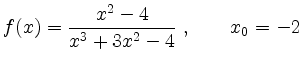 $\displaystyle f(x)=\frac{x^2-4}{x^3+3x^2-4} \;, \qquad x_0=-2
$
