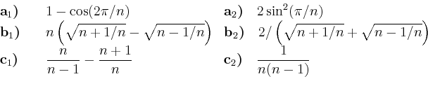 \begin{displaymath}
\begin{array}{llll}
\textbf{a}_1\textbf{)}\quad &
1-\cos(...
...textbf{)}\quad
\displaystyle
\frac{1}{n(n-1)}
\end{array}
\end{displaymath}