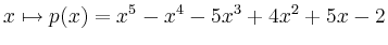$\displaystyle x\mapsto p(x) = x^5-x^4-5x^3+4x^2+5x-2
$