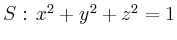 $ S:\, x^2+y^2+z^2=1$