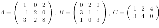 \begin{displaymath}
A= \left(
\begin{array}{ccc}
1&0&2\\
-1&2&0\\
3&2&8\\
\...
...ft(
\begin{array}{ccc}
1&2&4\\
3&4&0\\
\end{array} \right)
\end{displaymath}