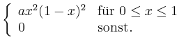 $\displaystyle \left\{ \begin{array}{ll}
a x^2(1-x)^2 & \textrm{fr } 0 \leq x \leq 1 \\
0 & \textrm{sonst.}
\end{array} \right.$
