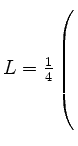 $ L=\frac{1}{4} \left(\rule{0pt}{8ex}\right.$