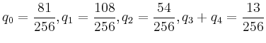 $\displaystyle q_0= \frac{81}{256} , q_1= \frac{108}{256} , q_2= \frac{54}{256}, q_3+q_4= \frac{13}{256} $