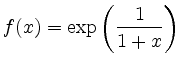 $ f(x)=\displaystyle{\exp\left(\frac{1}{1+x}\right)}$