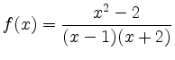 $ f(x)=\displaystyle{\frac{x^2-2}{(x-1)(x+2)}}$