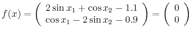 $\displaystyle f(x) = \left( \begin{array}{c}
2\sin x_1 + \cos x_2 -1.1 \\
\cos...
...x_2 -0.9
\end{array} \right) = \left( \begin{array}{c}0\\ 0\end{array} \right)
$