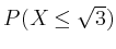 $ P(X\leq\sqrt{3})$