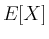 $ E[X]$
