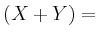 $ (X+Y)=$