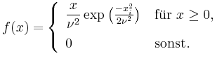 $\displaystyle f(x)=\left\{\begin{array}{l@{\quad} l} \dfrac{x}{\nu^2} \exp{\big...
...}} \bigr)} & \text{fr $x\geq0$,} \\ [2ex] 0 & \text{sonst.} \end{array}\right.$
