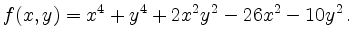 $\displaystyle f(x,y)=x^4+y^4+2x^2y^2-26x^2-10y^2\,.
$