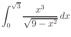 $ \displaystyle{\int_0^{\sqrt{3}}\frac{x^3}{\sqrt{9-x^2}}\,
dx}$