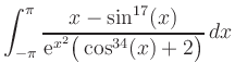 $ \displaystyle{\int_{-\pi}^\pi \frac{x-\sin^{17}(x)}{\mathrm{e}^{x^2}\big(\cos^{34}(x)+2\big)}\, dx}$