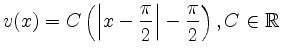 $ \displaystyle v(x)=C\left(\left\vert x-\frac{\pi}{2}\right\vert-\frac{\pi}{2}\right), C\in\mathbb{R}$