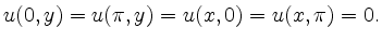 $\displaystyle u(0,y)=u(\pi,y)=u(x,0)=u(x,\pi)=0.$