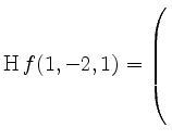 $ \operatorname{H}f(1,-2,1)=\left(\rule{0pt}{7ex}\right.$