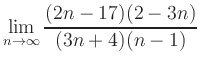 $ {\displaystyle{\lim_{n\to \infty} \frac{(2n-17)(2-3n)}{(3n+4)(n-1)}}}$