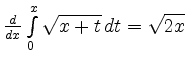 $ \frac{d}{dx}\int\limits_0^x\sqrt{x+t}\,dt=\sqrt{2x}$