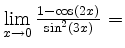 $ \lim\limits_{x\to0}\frac{1-\cos(2x)}
{\sin^2(3x)}=$